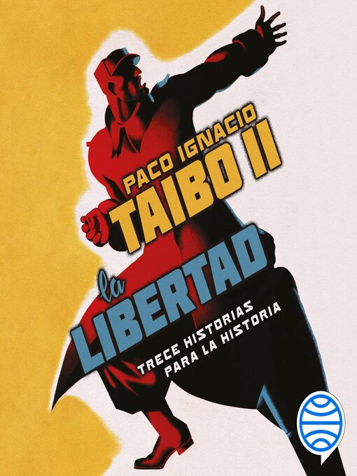 Title details for La libertad. Trece historias para la historia by Paco Ignacio Taibo II - Available